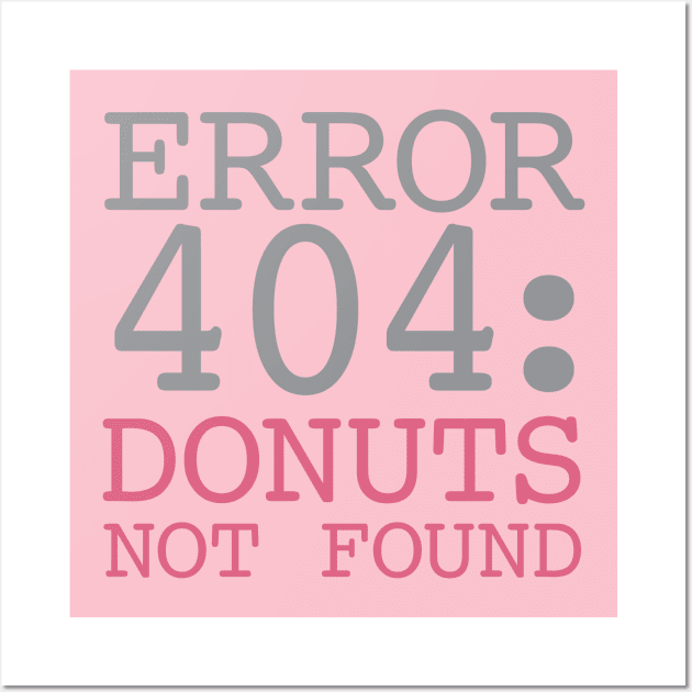 Error 404 Donuts Not Found Wall Art by oddmatter